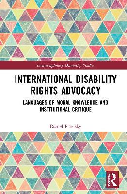 International Disability Rights Advocacy: Languages of Moral Knowledge and Institutional Critique - Daniel Pateisky - cover