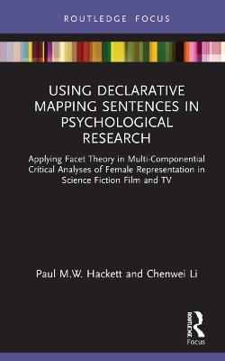 Using Declarative Mapping Sentences in Psychological Research: Applying Facet Theory in Multi-Componential Critical Analyses of Female Representation in Science Fiction Film and TV - Paul M.W. Hackett,Chenwei Li - cover