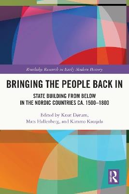 Bringing the People Back In: State Building from Below in the Nordic Countries ca. 1500-1800 - cover