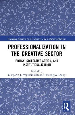 Professionalization in the Creative Sector: Policy, Collective Action, and Institutionalization - cover