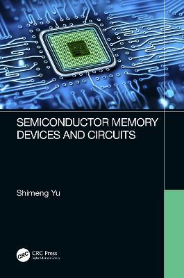 Semiconductor Memory Devices and Circuits - Shimeng Yu - cover