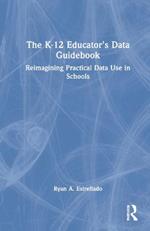 The K-12 Educator’s Data Guidebook: Reimagining Practical Data Use in Schools