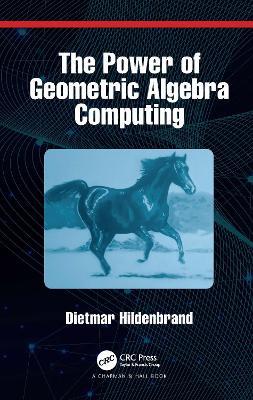 The Power of Geometric Algebra Computing: For Engineering and Quantum Computing - Dietmar Hildenbrand - cover