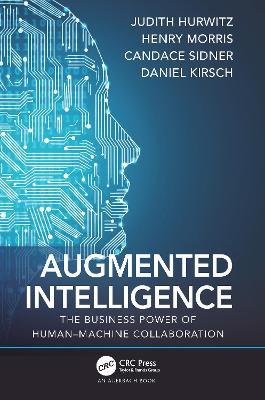 Augmented Intelligence: The Business Power of Human–Machine Collaboration - Judith Hurwitz,Henry Morris,Candace Sidner - cover