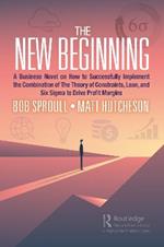 The New Beginning: A Business Novel on How to Successfully Implement the Combination of The Theory of Constraints, Lean, and Six Sigma to Drive Profit Margins