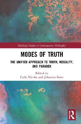 Modes of Truth: The Unified Approach to Truth, Modality, and Paradox - cover
