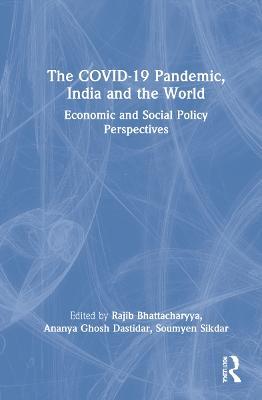 The COVID-19 Pandemic, India and the World: Economic and Social Policy Perspectives - cover