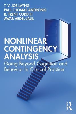 Nonlinear Contingency Analysis: Going Beyond Cognition and Behavior in Clinical Practice - T. V. Joe Layng,Paul Thomas Andronis,R. Trent Codd, III - cover