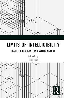 Limits of Intelligibility: Issues from Kant and Wittgenstein - cover