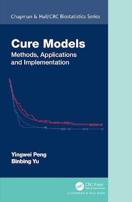 Cure Models: Methods, Applications, and Implementation - Yingwei Peng,Binbing Yu - cover