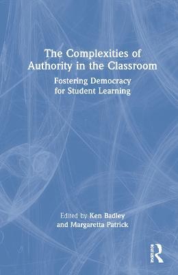 The Complexities of Authority in the Classroom: Fostering Democracy for Student Learning - cover
