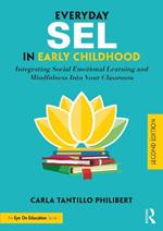 Everyday SEL in Early Childhood: Integrating Social Emotional Learning and Mindfulness Into Your Classroom