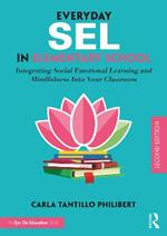 Everyday SEL in Elementary School: Integrating Social Emotional Learning and Mindfulness Into Your Classroom