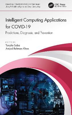 Intelligent Computing Applications for COVID-19: Predictions, Diagnosis, and Prevention - cover