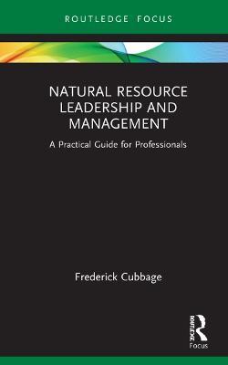 Natural Resource Leadership and Management: A Practical Guide for Professionals - Frederick Cubbage - cover