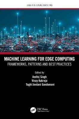 Machine Learning for Edge Computing: Frameworks, Patterns and Best Practices - cover