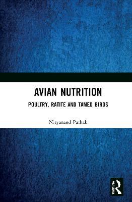 Avian Nutrition: Poultry, Ratite and Tamed Birds - Nityanand Pathak - cover