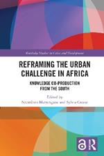 Reframing the Urban Challenge in Africa: Knowledge Co-production from the South