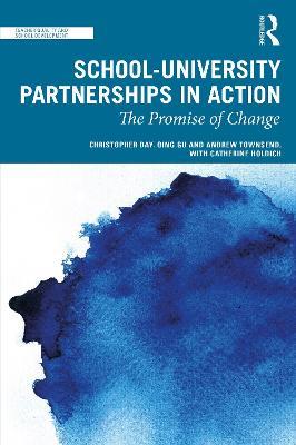 School-University Partnerships in Action: The Promise of Change - Christopher Day,Qing Gu,Andrew Townsend - cover