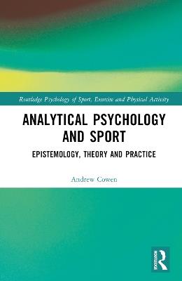 Analytical Psychology and Sport: Epistemology, Theory and Practice - Andrew Cowen - cover
