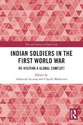 Indian Soldiers in the First World War: Re-visiting a Global Conflict - cover