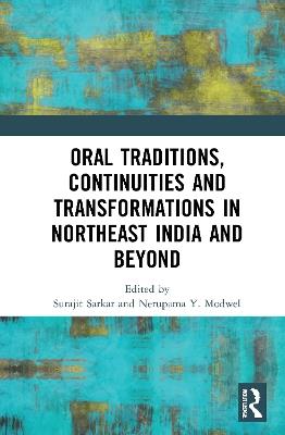 Oral Traditions, Continuities and Transformations in Northeast India and Beyond - cover