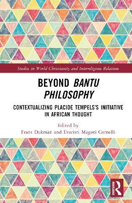 Beyond Bantu Philosophy: Contextualizing Placide Tempels's Initiative in African Thought - cover