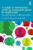 A Guide to Managing Atypical Communication in Healthcare: Meaningful Conversations in Challenging Consultations - cover