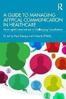 A Guide to Managing Atypical Communication in Healthcare: Meaningful Conversations in Challenging Consultations