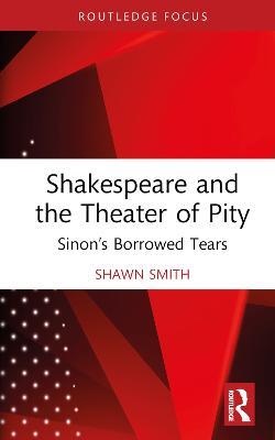 Shakespeare and the Theater of Pity: Sinon’s Borrowed Tears - Shawn Smith - cover