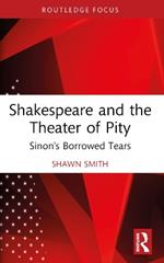 Shakespeare and the Theater of Pity: Sinon’s Borrowed Tears