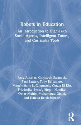 Robots in Education: An Introduction to High-Tech Social Agents, Intelligent Tutors, and Curricular Tools - Fady Alnajjar,Christoph Bartneck,Paul Baxter - cover