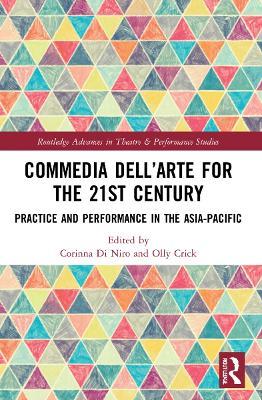 Commedia dell’Arte for the 21st Century: Practice and Performance in the Asia-Pacific - cover