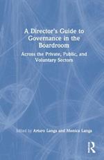 A Director's Guide to Governance in the Boardroom: Across the Private, Public, and Voluntary Sectors