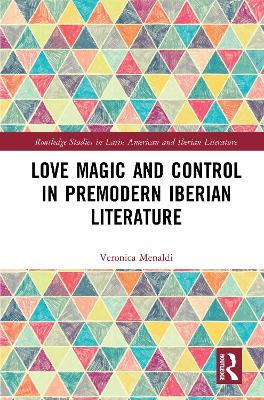 Love Magic and Control in Premodern Iberian Literature - Veronica Menaldi - cover