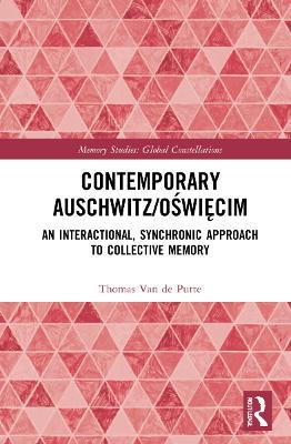 Contemporary Auschwitz/Oswiecim: An Interactional, Synchronic Approach to Collective Memory - Thomas Van de Putte - cover