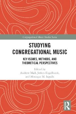 Studying Congregational Music: Key Issues, Methods, and Theoretical Perspectives - cover