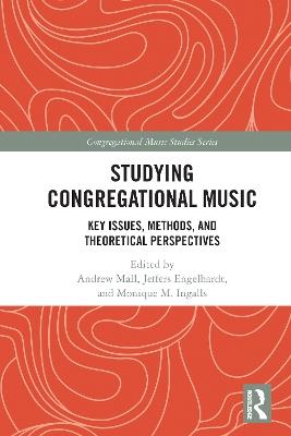 Studying Congregational Music: Key Issues, Methods, and Theoretical Perspectives - cover