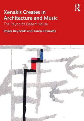 Xenakis Creates in Architecture and Music: The Reynolds Desert House - Roger Reynolds,Karen Reynolds - cover