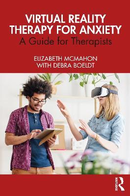 Virtual Reality Therapy for Anxiety: A Guide for Therapists - Elizabeth McMahon,Debra Boeldt - cover
