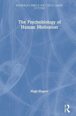 The Psychobiology of Human Motivation - Hugh Wagner - cover