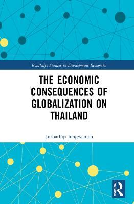 The Economic Consequences of Globalization on Thailand - Juthathip Jongwanich - cover