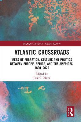 Atlantic Crossroads: Webs of Migration, Culture and Politics between Europe, Africa and the Americas, 1800–2020 - cover