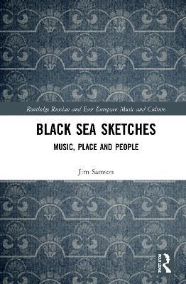 Black Sea Sketches: Music, Place and People - Jim Samson - cover