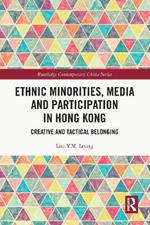 Ethnic Minorities, Media and Participation in Hong Kong: Creative and Tactical Belonging