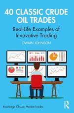 40 Classic Crude Oil Trades: Real-Life Examples of Innovative Trading