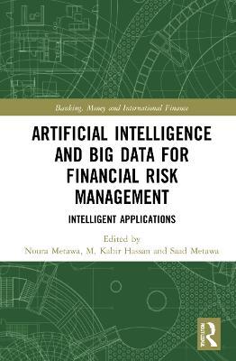 Artificial Intelligence and Big Data for Financial Risk Management: Intelligent Applications - cover