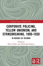 Corporate Policing, Yellow Unionism, and Strikebreaking, 1890-1930: In Defence of Freedom