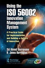 Using the ISO 56002 Innovation Management System: A Practical Guide for Implementation and Building a Culture of Innovation