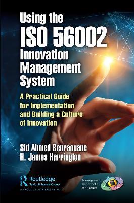 Using the ISO 56002 Innovation Management System: A Practical Guide for Implementation and Building a Culture of Innovation - Sid Benraouane,H. James Harrington - cover